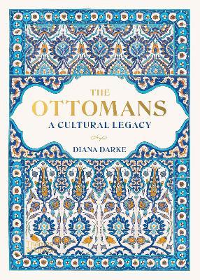 Diana Darke | The Ottomans: A Cultural Legacy | 9780500252666 | Daunt Books