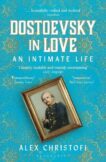 Alex Christofi | Dostoevsky in Love: An Intimate Life | 9781399404860 | Daunt Books