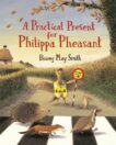 Briony May Smith | A Practical Present for Philippa Pheasant | 9781406391312 | Daunt Books