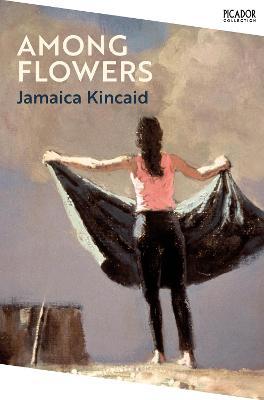 Jamaica Kincaid | Among Flowers | 9781529077025 | Daunt Books