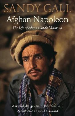 Afghan Napoleon: The Life of Ahmad Shah Massoud by Sandy Gall