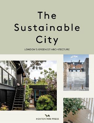 The Sustainable City : London’s Greenest Architecture