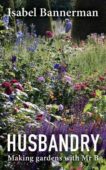Isabel Bannerman | Husbandry: Making Gardens with Mr B | 9781914902949 | Daunt Books