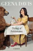 Geena Davis | Dying of Politeness: A Memoir | 9780008508111 | Daunt Books
