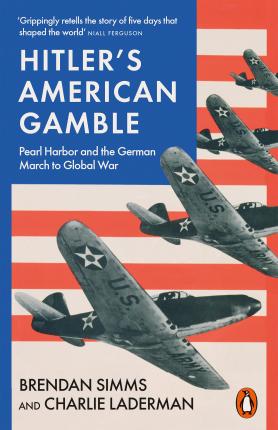 Hitler’s American Gamble: Pearl Harbor and The German March To Global War