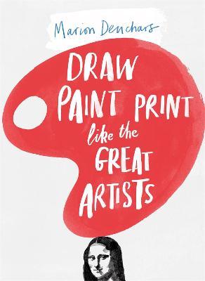 Draw, Paint, Print Like The Great Artists