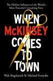 Walt Bogdanich & Michael Forsythe | When McKinsey Comes to Town : The Hidden Influence of the World's Most Powerful Consulting Firm | 9781847926258 | Daunt Books