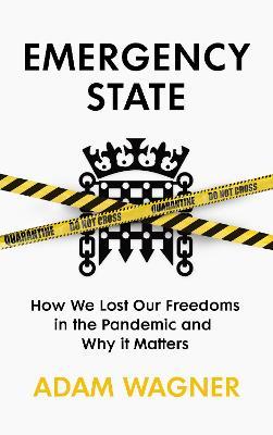 Emergency State: How We Lost Our Freedoms in the Pandemic and Why It Matters