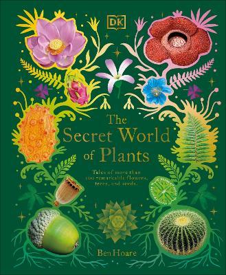 Ben Hoare | The Secret World of Plants: Tales of More Than 100 Remarkable Flowers