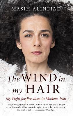 The Wind In My Hair: My Fight For Freedom In Modern Iran