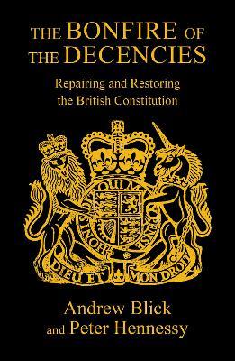The Bonfire of the Decencies: Repairing and Restoring The British Constitution
