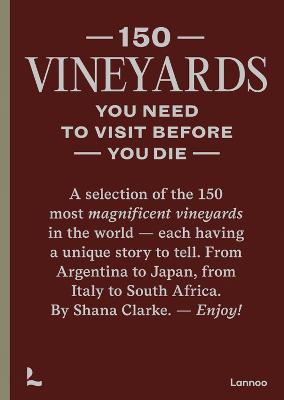 Shana Clarke | 150 Vineyards You Need to Visit Before You Die | 9789401485463 | Daunt Books