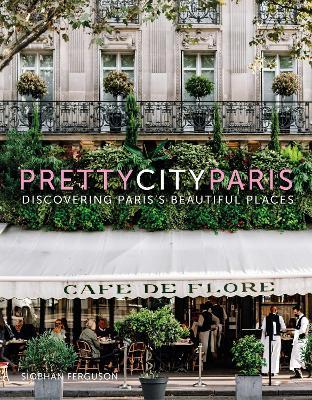 Prettycityparis: Discovering Paris’s Beautiful Places