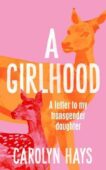 Carolyn Hays | A Girlhood: A Letter to My Transgender Daughter | 9781529064483 | Daunt Books