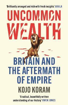 Uncommon Wealth: Britain and The Aftermath of Empire
