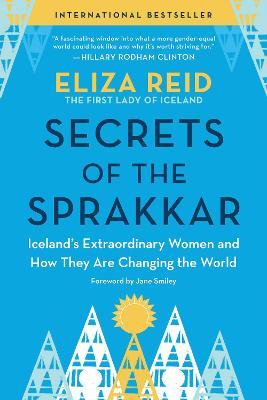 Secrets of the Sprakkar: Iceland’s Extraordinary Women and How They Are Changing The World