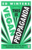 Ed Winters | This Is Vegan Propaganda: (And Other Lies the Meat Industry Tells You) | 9781785044243 | Daunt Books