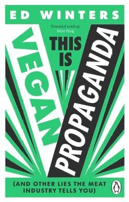 This Is Vegan Propaganda: (and Other Lies The Meat Industry Tells You)