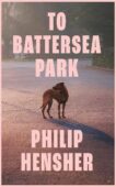 Philip Hensher | To Battersea Park | 9780008323110 | Daunt Books