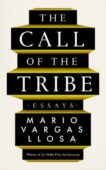 Mario Vargas Llosa | The Call of the Tribe: Essays | 9780571352180 | Daunt Books