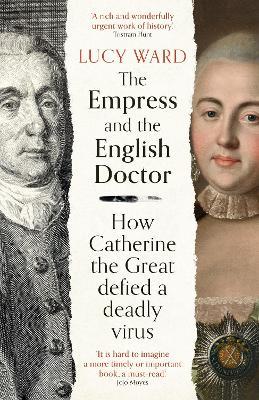 The Empress and The English Doctor: How Catherine The Great Defied A Deadly Virus