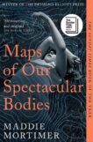 Maddie Mortimer | Maps of Our Spectacular Bodies | 9781529069389 | Daunt Books