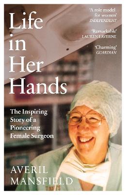 Averil Mansfield | Life in Her Hands: The Inspiring Story of a Pioneering Female Surgeon | 9781529149968 | Daunt Books