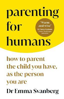 Emma Svanberg | Parenting for Humans: How to Parent the Child You Have