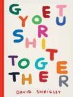 David Shrigley | Get Your Shit Together | 9781797220024 | Daunt Books