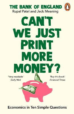 Can’t We Just Print More Money?: Economics In Ten Simple Questions