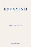 Brian Dillon | Essayism | 9781910695418 | Daunt Books