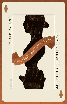 The Marriage Question: George Eliot’s Double Life