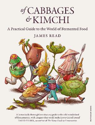 of Cabbages and Kimchi : A Practical Guide To The World of Fermented Food