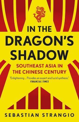 Sebastian Strangio | In the Dragon's Shadow: Southeast Asia in the Chinese Century | 9780300266405 | Daunt Books