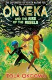 Tola Okogwu | Onyeka and the Rise of the Rebels | 9781398505117 | Daunt Books