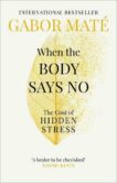 Gabor Mate | When the Body Says No: The Cost of Hidden Stress | 9781785042225 | Daunt Books