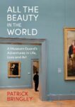 Patrick Bringley | All the Beauty in the World: A Museum Guard's Adventures in Life