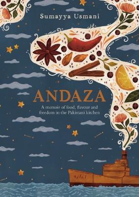 andaza: A Memoir of Food, Flavour and Freedom in the Pakistani Kitchen