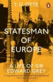 T.G. Otte | Statesman of Europe: A Life of Sir Edward Grey | 9780141991474 | Daunt Books