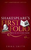 Emma Smith | Shakespeare's First Folio: Four Centuries of an Iconic Book | 9780192886644 | Daunt Books