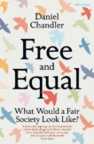 Daniel Chandler | Free and Equal: What Would a Fair Society Look Like? | 9780241428382 | Daunt Books