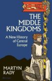 Martyn Rady | The Middle Kingdoms: A New History of Central Europe | 9780241506158 | Daunt Books