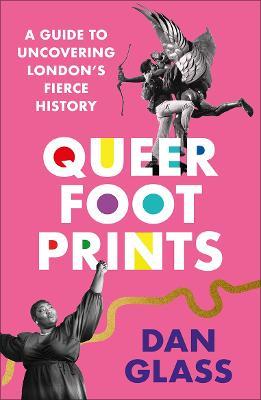 Dan Glass | Queer Footprints: A Guide to Uncovering London's Fierce History | 9780745346212 | Daunt Books