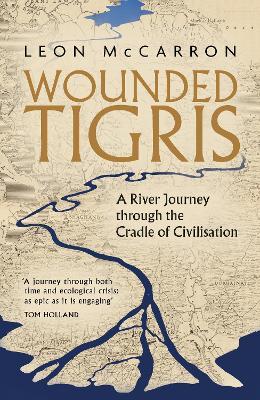 Leon McCarron | Wounded Tigress : A River Journey through the Cradle of Civilisation | 9781472156235 | Daunt Books