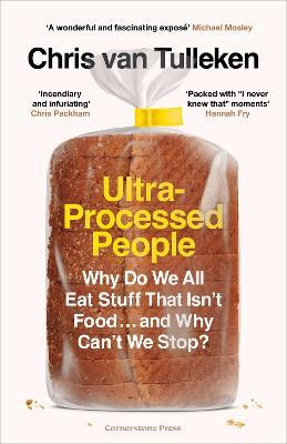 Ultra-processed People: Why Do We All Eat Stuff That Isn’t Food…and Why Can’t We Stop?