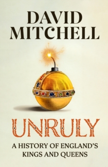 Unruly: A History of England’s Kings and Queens (Copy)