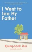 Kyung-Sook Shin | I Went to See My Father | 9781399611718 | Daunt Books
