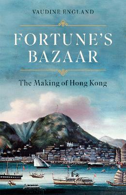 Fortune’s Bazaar: The Making of Hong Kong