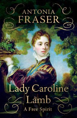 Lady Caroline Lamb:  A Free Spirit