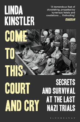 Come To This Court and Cry: Secrets and Survival At The Last Nazi Trials